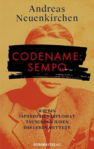 Codename: Sempo: Wie ein japanischer Diplomat Tausenden Juden das Leben rettete von Europa Verlag GmbH